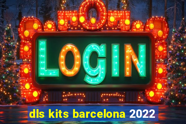 dls kits barcelona 2022